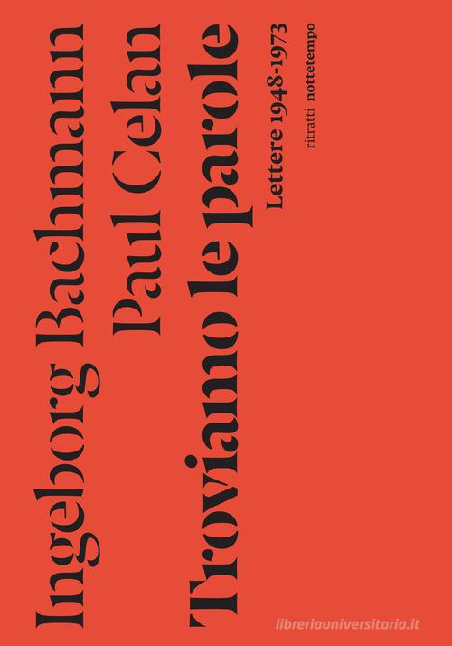 Troviamo le parole. Lettere 1948-1973. Nuova ediz. di Ingeborg Bachmann, Paul Celan edito da Nottetempo