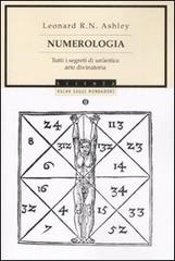 Numerologia. Tutti i segreti di un'antica arte divinatoria di Leonard R. Ashley edito da Mondadori