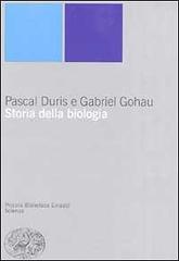 Storia della biologia di Pascal Duris, Gabriel Gohau edito da Einaudi