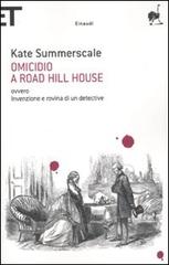 Omicidio a Road Hill House ovvero Invenzione e rovina di un detective di Kate Summerscale edito da Einaudi