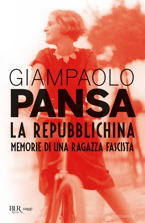 La repubblichina. Memorie di una ragazza fascista di Giampaolo Pansa edito da Rizzoli