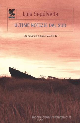 Ultime notizie dal Sud di Luis Sepúlveda edito da Guanda