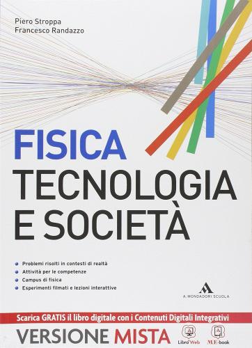 Fisica. Tecnologia e società. Vol. unico. Per le Scuole superiori. Con e-book. Con espansione online di Piero Stroppa, Francesco Randazzo edito da Mondadori Scuola