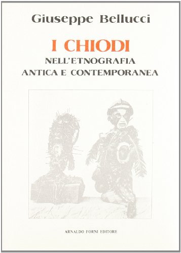 I chiodi nell'etnografia (rist. anast. 1919) di Giuseppe Bellucci edito da Forni