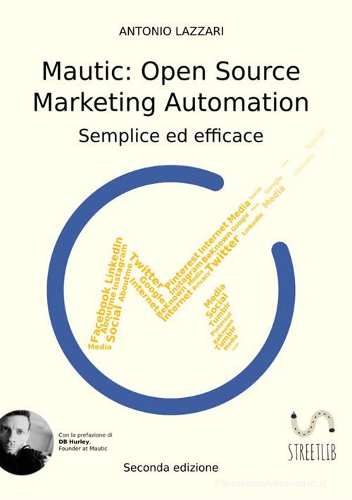 Mautic: open source marketing automation. Semplice ed efficace di Antonio Lazzari edito da StreetLib