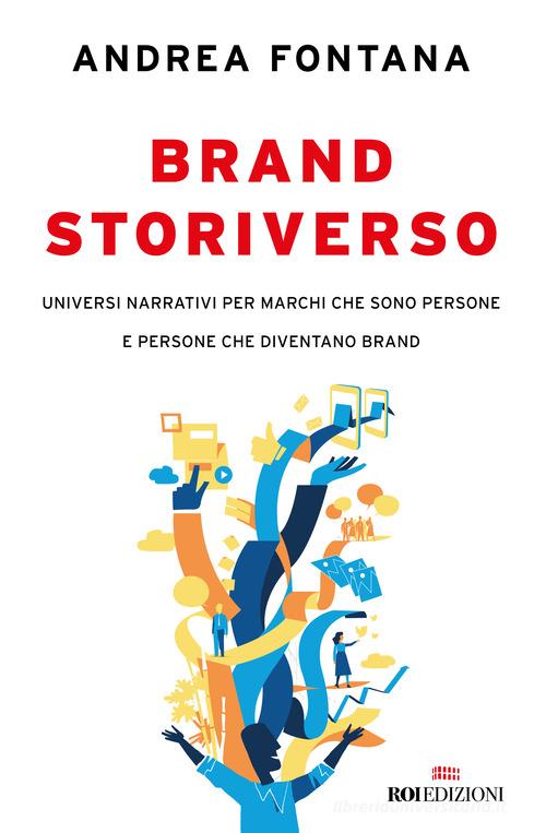 Brand storiverso. Universi narrativi per marchi che sono persone e persone che diventano brand di Andrea Fontana edito da ROI edizioni