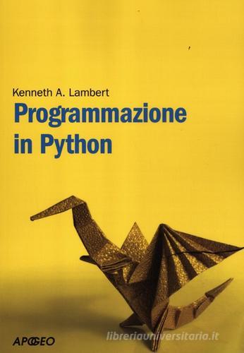 Programmazione in Python di Kenneth A. Lambert edito da Apogeo
