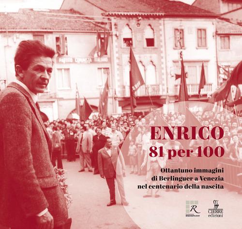 Enrico 81 per 100. Ottantuno immagini di Berlinguer a Venezia nel centenario della nascita edito da Cierre Edizioni