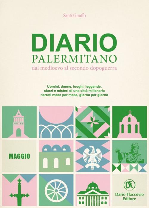 Diario palermitano. Dal medioevo al secondo dopoguerra. Uomini, donne, luoghi, leggende, sfarzi e misteri di una città millenaria vol. 5 di Santi Gnoffo edito da Flaccovio Dario