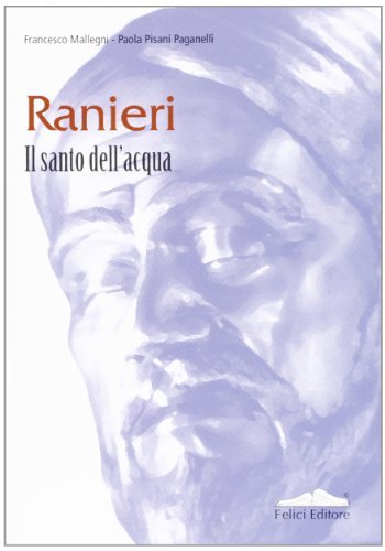 Ranieri. Il santo dell'acqua di Francesco Mallegni, Paola Pisani Paganelli edito da Felici