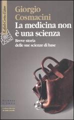 La medicina non è una scienza. Breve storia delle sue scienze di base di Giorgio Cosmacini edito da Raffaello Cortina Editore