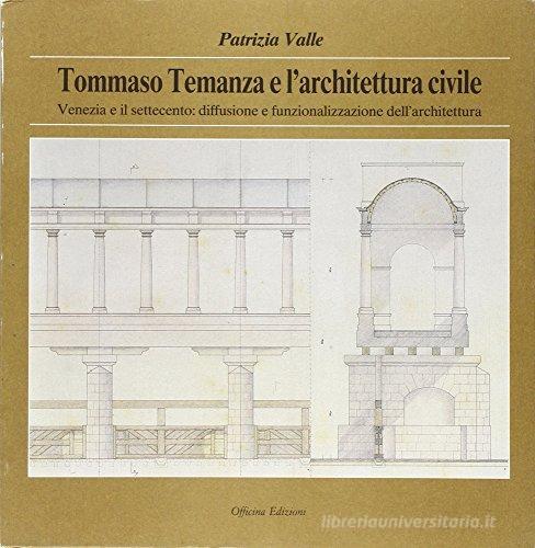 Tommaso Temanza e l'architettura civile di Patrizia Valle edito da Officina