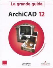 ArchiCAD 12. La grande guida. Con DVD-ROM di Mirco Sorgato, Luca Manelli edito da Mondadori Informatica