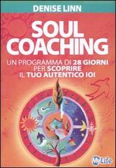 Soul coaching. Un programma di 28 giorni per scoprire il tuo autentico io! di Denise Linn edito da My Life