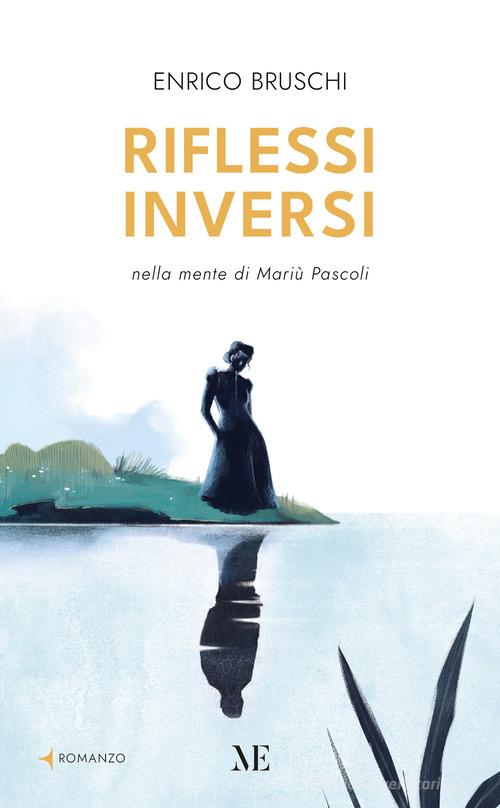 Libro Riflessi inversi. Nella mente di Mariù Pascoli di Enrico Bruschi di Maschietto Editore
