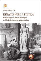 Rinato dalla pietra. Psicologia e antropologia della iniziazione massonica di Marco Rocchi edito da Tipheret
