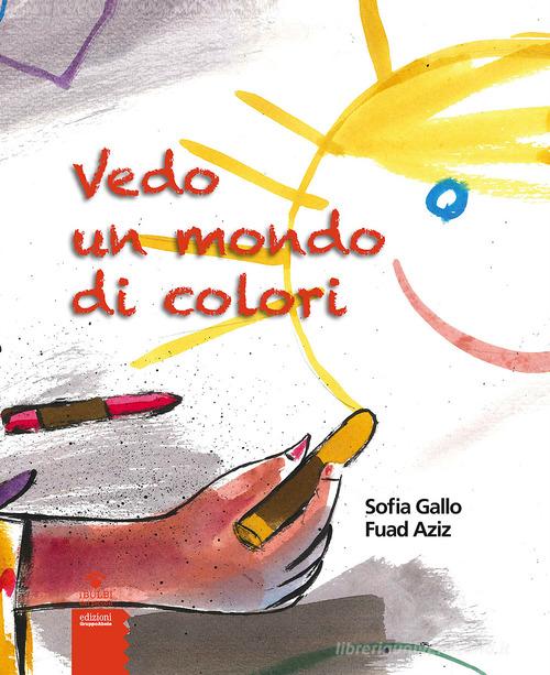 Vedo un mondo di colori di Sofia Gallo, Fuad Aziz edito da EGA-Edizioni Gruppo Abele