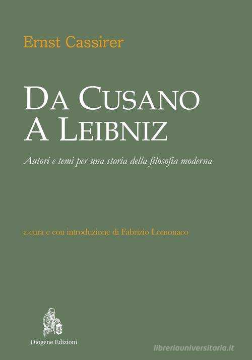 Da Cusano a Leibniz. Autori e temi per una storia della filosofia moderna di Ernst Cassirer edito da Diogene Edizioni