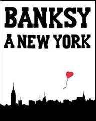 Banksy a New York di Ray Mock edito da L'Ippocampo