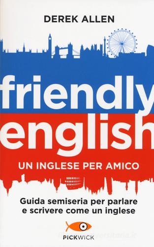 Friendly english. Un inglese per amico. Guida semiseria per parlare e scrivere come un inglese di Derek Allen edito da Sperling & Kupfer