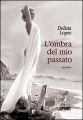 L' ombra del mio passato di Delizia Lopes edito da Booksprint