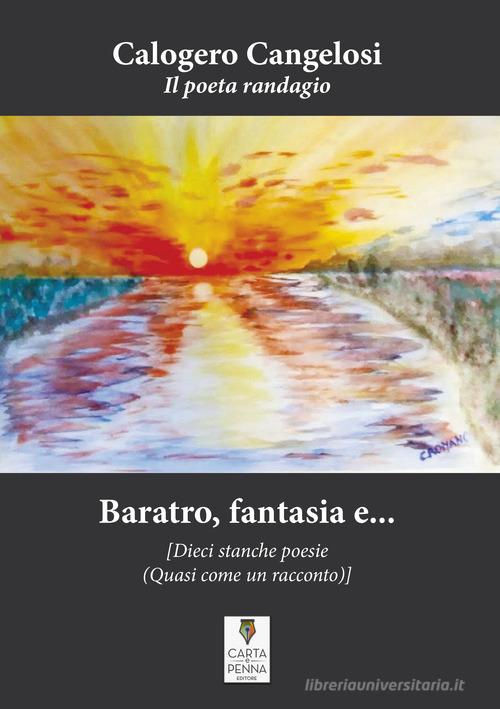 Libro Baratro, fantasia e... dieci stanche poesie (quasi come un racconto) di Calogero Cangelosi Il libro dei racconti di Carta e Penna