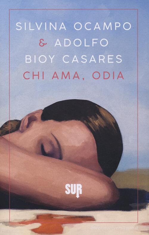 Chi ama, odia di Silvina Ocampo, Adolfo Bioy Casares edito da Sur