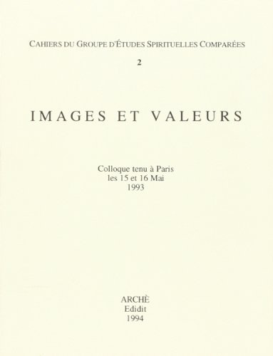 Images et valeurs. Cahiers du groupe d'etudes spirituelles comparées. Actes du Colloque (Paris, 15-16 mai 1993) edito da Arché