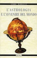 L' astrologia e l'avvenire del mondo di André Barbault edito da Xenia