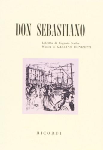 Don Sebastiano. Dramma in cinque atti. Musica di G. Donizetti di Augustin-Eugène Scribe edito da Casa Ricordi