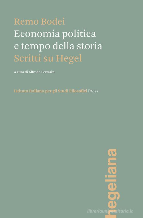 Economia politica e tempo della storia. Scritti su Hegel di Remo Bodei edito da Ist. Italiano Studi Filosofici