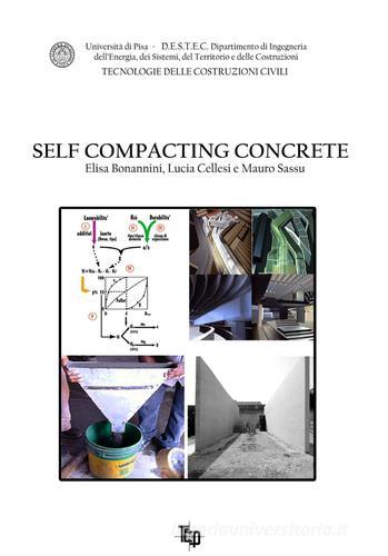 Self compacting concrete di Elisa Bonannini, Lucia Cellesi, Mauro Sassu edito da Tipografia Editrice Pisana