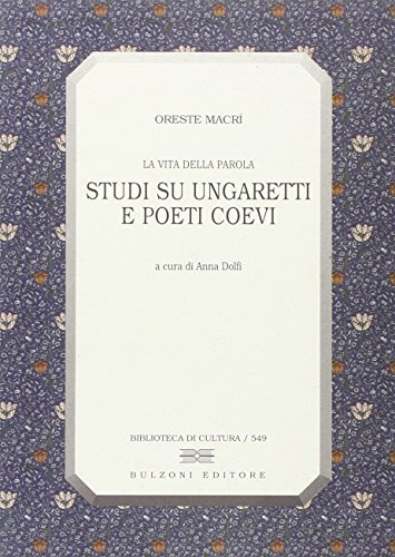 La vita della parola. Studi su Ungaretti e poeti coevi di Oreste Macrì edito da Bulzoni