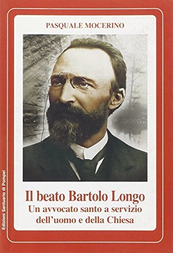 Beato Bartolo Longo un avvocato santo... di Pasquale Mocerino edito da Pontificio Santuario Pompei
