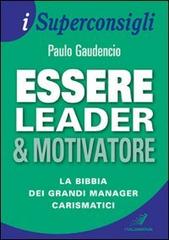 Essere leader & motivatore di Paulo Gaudencio edito da Italianova Publishing Company