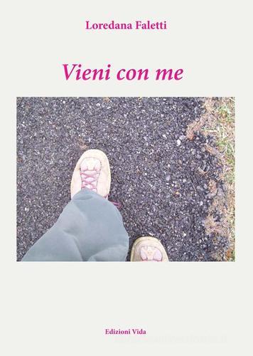 Vieni con me di Loredana Faletti edito da Edizioni Vida