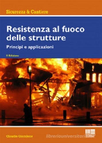 Resistenza al fuoco delle strutture di Claudio Giacalone edito da Maggioli Editore
