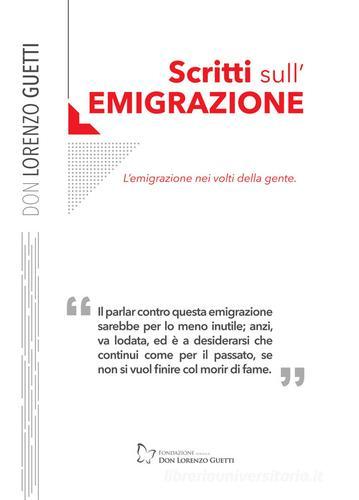 Scritti sull'emigrazione. L'emigrazione nei volti della gente di Lorenzo Guetti edito da Fondazione don Lorenzo Guetti