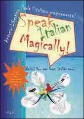 Speak italian magically! Relax! You can learn italian now! di Antonio Libertino edito da Meligrana Giuseppe Editore