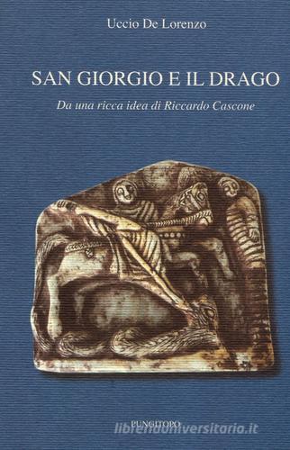 San Giorgio e il drago di Uccio De Lorenzo edito da Pungitopo