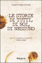 Le storie di tutti, di noi, di nessuno di Gian Piero Rizzo edito da Bibliotheka Edizioni
