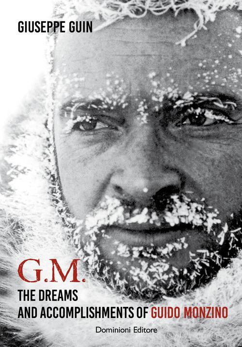 G.M. The dreams and accomplishments of Guido Monzino di Giuseppe Guin edito da Dominioni