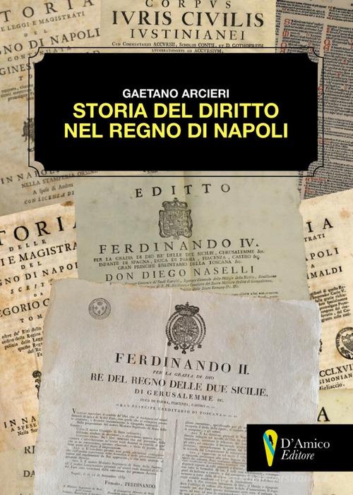 Storia del diritto nel Regno di Napoli di Gaetano Arcieri edito da D'Amico Editore