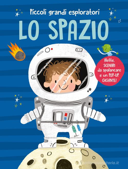 Lo spazio. Piccoli grandi esploratori. Ediz. a colori di Anja De Lombaert -  9791221201710 in Spazio