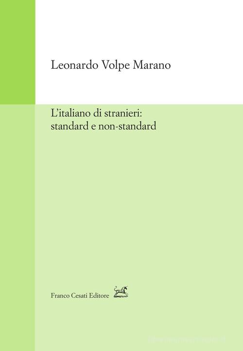 L'italiano di stranieri: standard e non-standard di Leonardo Volpe Morano edito da Cesati