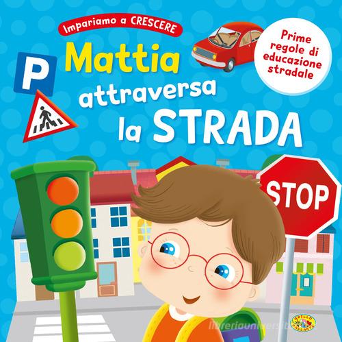 Mattia attraversa la strada. Ediz. a colori edito da Grillo Parlante