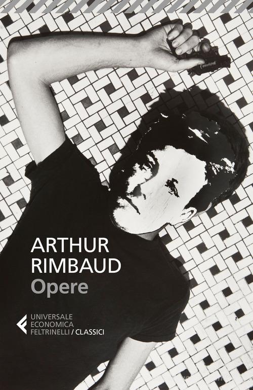 Opere. Testo francese a fronte di Arthur Rimbaud edito da Feltrinelli