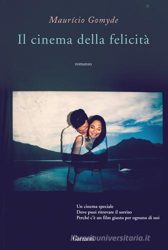 Il cinema della felicità di Maurício Gomyde edito da Garzanti