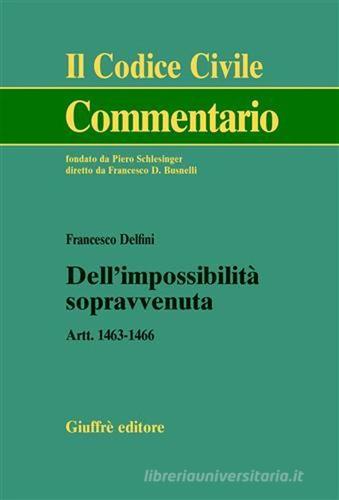 Dell'impossibilità sopravvenuta. Artt. 1463-1466 di Francesco Delfini edito da Giuffrè