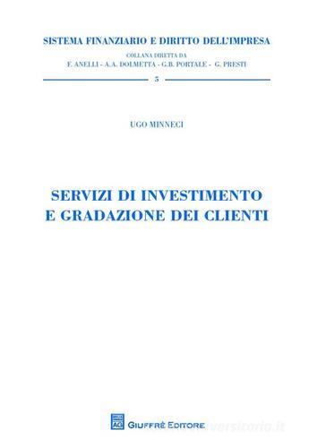 Servizi di investimento e gradazione dei clienti di Ugo Minneci edito da Giuffrè